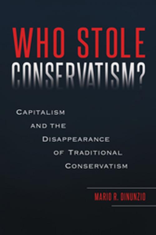 Cover of the book Who Stole Conservatism? Capitalism And the Disappearance of Traditional Conservatism by Mario R. DiNunzio, ABC-CLIO