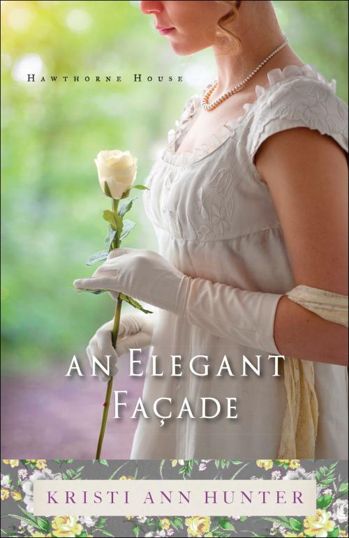 Cover of the book An Elegant Façade (Hawthorne House Book #2) by Kristi Ann Hunter, Baker Publishing Group