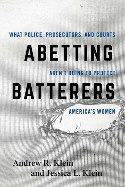Cover of the book Abetting Batterers by Andrew R. Klein, Jessica L. Klein, Rowman & Littlefield Publishers