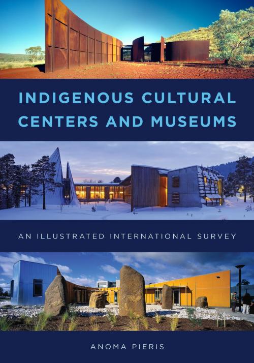 Cover of the book Indigenous Cultural Centers and Museums by Anoma Pieris, Rowman & Littlefield Publishers