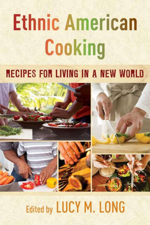 Cover of the book Ethnic American Cooking by Lucy M. Long, Rowman & Littlefield Publishers
