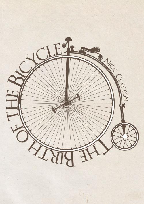 Cover of the book The Birth of the Bicycle by Nick Clayton, Amberley Publishing