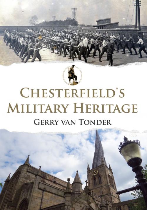 Cover of the book Chesterfield's Military Heritage by Gerry van Tonder, Amberley Publishing