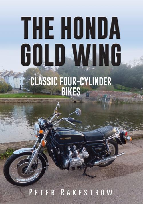 Cover of the book The Honda Gold Wing by Peter Rakestrow, Amberley Publishing
