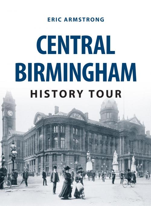 Cover of the book Central Birmingham History Tour by Eric Armstrong, Amberley Publishing