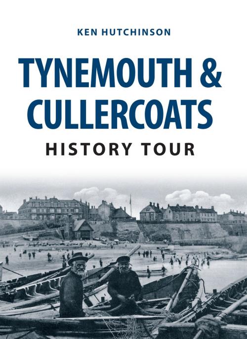 Cover of the book Tynemouth & Cullercoats History Tour by Ken Hutchinson, Amberley Publishing