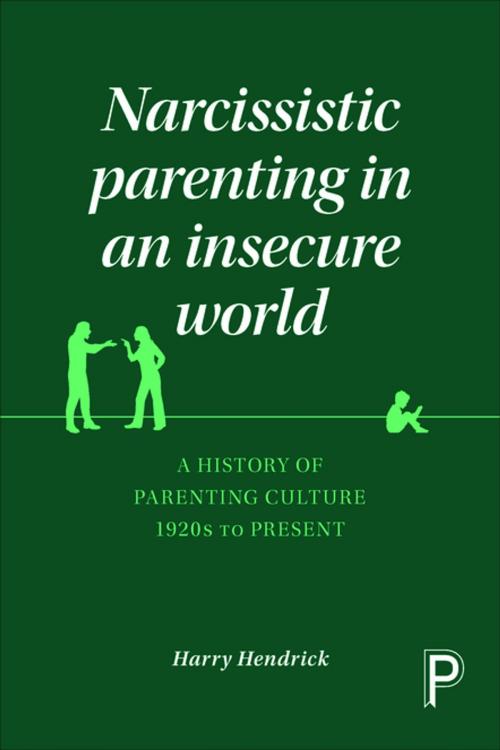 Cover of the book Narcissistic parenting in an insecure world by Hendrick, Harry, Policy Press
