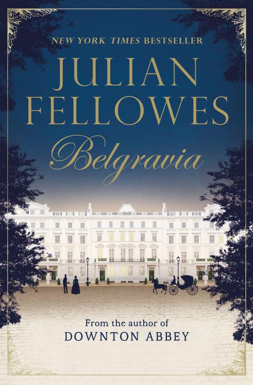 Cover of the book Julian Fellowes's Belgravia by Julian Fellowes, Grand Central Publishing