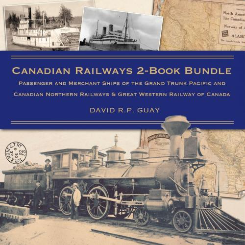 Cover of the book Canadian Railways 2-Book Bundle by David R.P. Guay, Dundurn