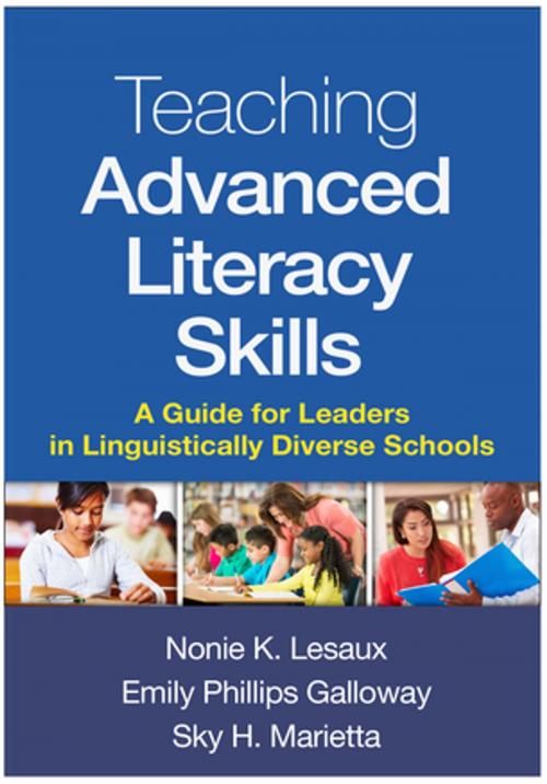 Cover of the book Teaching Advanced Literacy Skills by Nonie K. Lesaux, PhD, Emily Phillips Galloway, EdD, Sky H. Marietta, EdD, Guilford Publications