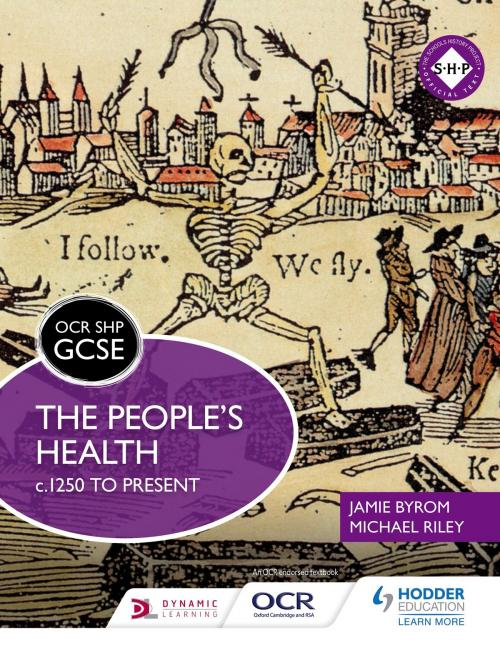 Cover of the book OCR GCSE History SHP: The People's Health c.1250 to present by Michael Riley, Jamie Byrom, Hodder Education