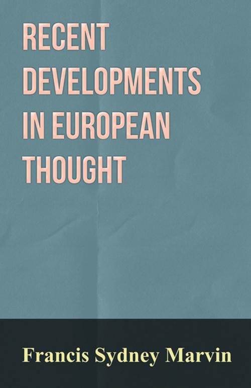Cover of the book Recent Developments in European Thought by Francis Sydney Marvin, Read Books Ltd.
