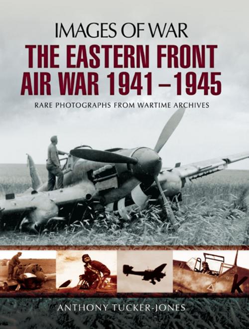 Cover of the book The Eastern Front Air War 1941-1945 by Anthony Tucker-Jones, Pen and Sword