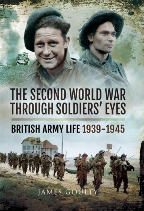 Cover of the book The Second World War Through Soldiers' Eyes by James Goulty, Pen and Sword