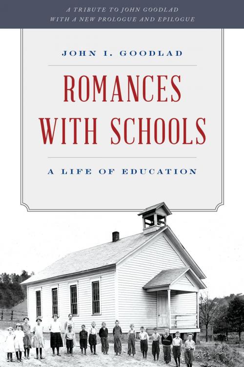 Cover of the book Romances with Schools by John I. Goodlad, Stephen J. Goodlad, Rowman & Littlefield Publishers