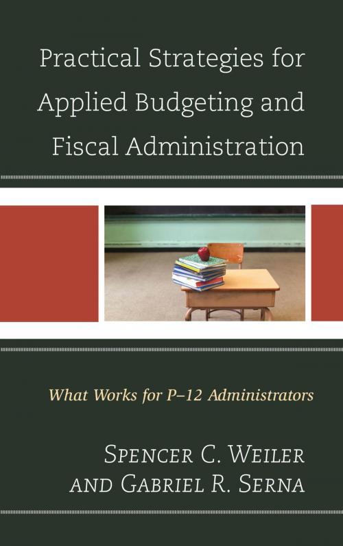 Cover of the book Practical Strategies for Applied Budgeting and Fiscal Administration by Spencer C. Weiler, Gabriel R. Serna, Rowman & Littlefield Publishers
