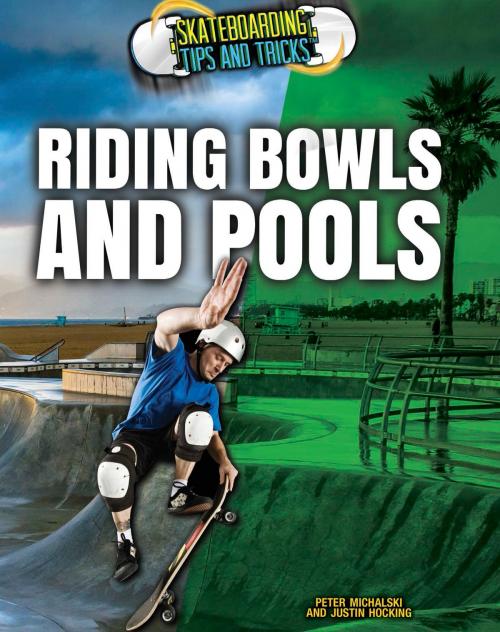 Cover of the book Riding Bowls and Pools by Peter Michalski, Justin Hocking, The Rosen Publishing Group, Inc