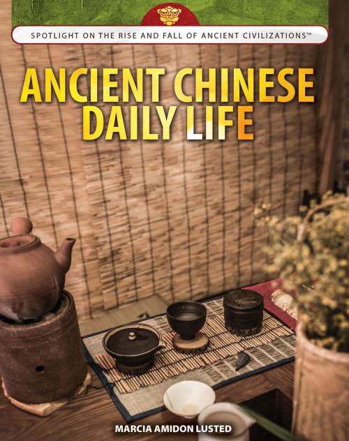 Cover of the book Ancient Chinese Daily Life by Marcia Amidon Lusted, The Rosen Publishing Group, Inc