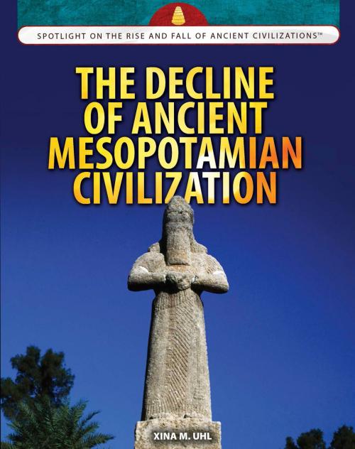 Cover of the book The Decline of Ancient Mesopotamian Civilization by Xina M. Uhl, The Rosen Publishing Group, Inc