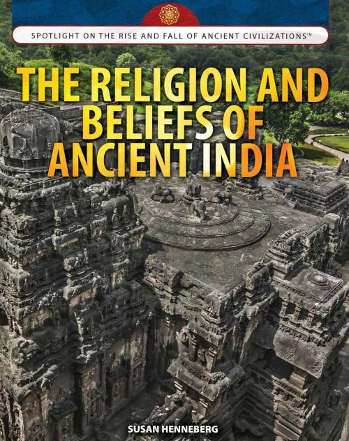 Cover of the book The Religion and Beliefs of Ancient India by Susan Henneberg, The Rosen Publishing Group, Inc
