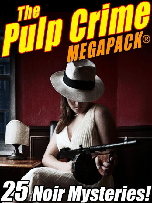 Cover of the book The Pulp Crime MEGAPACK®: 25 Noir Mysteries by Fletcher Flora, Talmage Powell, James Michael Ullman, Rufus King, Stephen Wasylyk, Wildside Press LLC