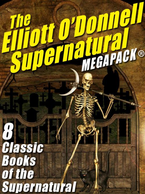 Cover of the book The Elliott O’Donnell Supernatural MEGAPACK® by Elliott O'Donnell, Wildside Press LLC