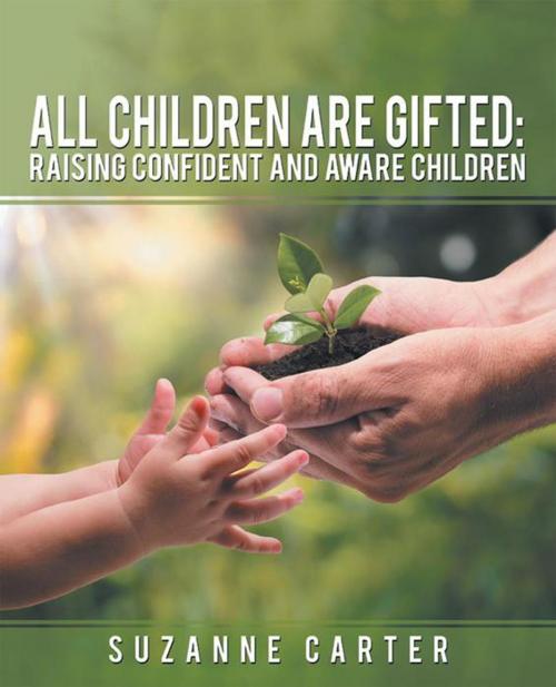 Cover of the book All Children Are Gifted: Raising Confident and Aware Children by Suzanne Carter, Archway Publishing