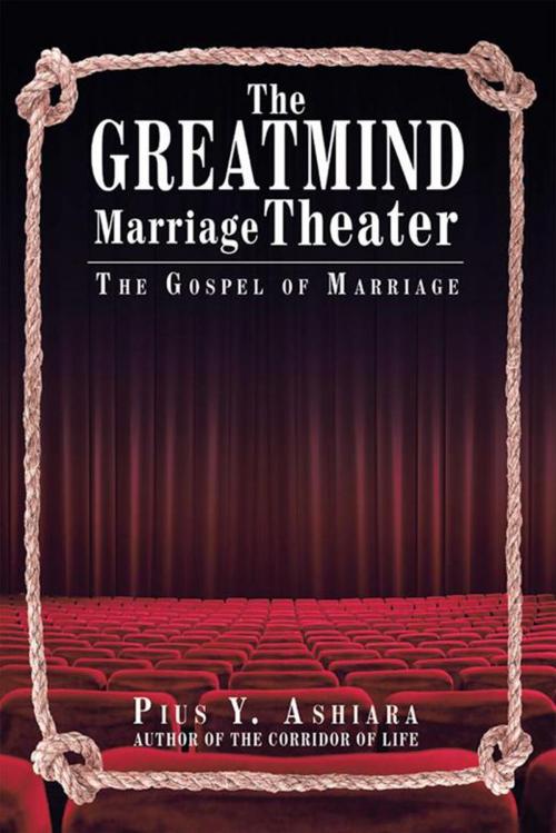 Cover of the book The Greatmind Marriage Theater by Pius Y. Ashiara, Archway Publishing