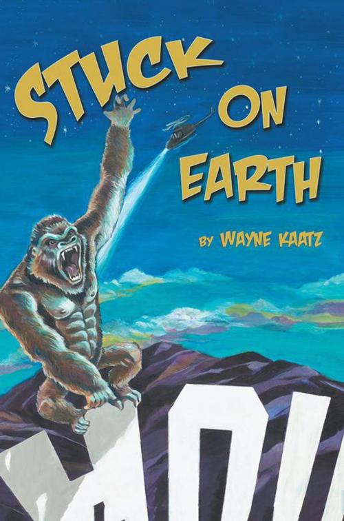 Cover of the book Stuck on Earth by Wayne Kaatz, Archway Publishing