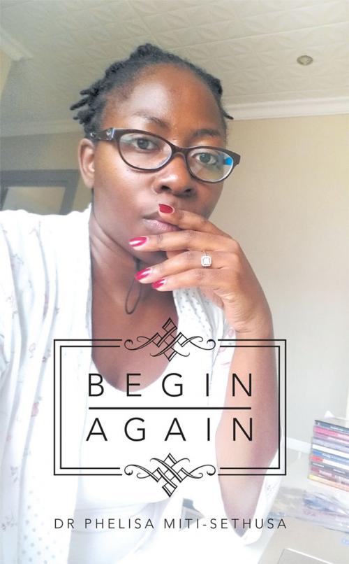 Cover of the book Begin Again by Phelisa Miti-Sethusa, Partridge Publishing Africa