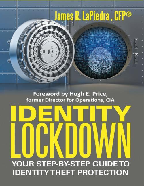 Cover of the book Identity Lockdown: Your Step By Step Guide to Identity Theft Protection by James R. LaPiedra, CFP®, Lulu Publishing Services