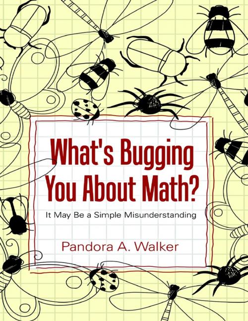 Cover of the book What's Bugging You About Math? by Pandora A. Walker, Lulu Publishing Services