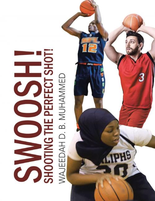 Cover of the book Swoosh!: Shooting the Perfect Shot! by Wajeedah Muhammed, Lulu Publishing Services