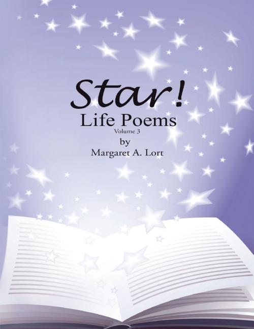 Cover of the book Star! Life Poems: Volume 3 by Margaret A. Lort, Lulu Publishing Services