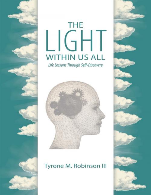 Cover of the book The Light Within Us All: Life Lessons Through Self-Discovery by Tyrone M. Robinson III, Lulu Publishing Services