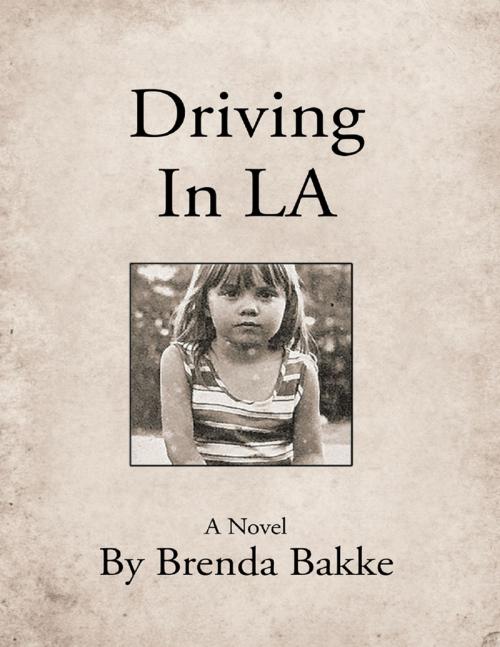 Cover of the book Driving In L A by Brenda Bakke, Lulu Publishing Services
