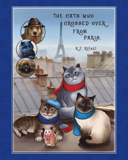 Cover of the book The Cats Who Crossed Over from Paris by R.F. Kristi, BookBaby