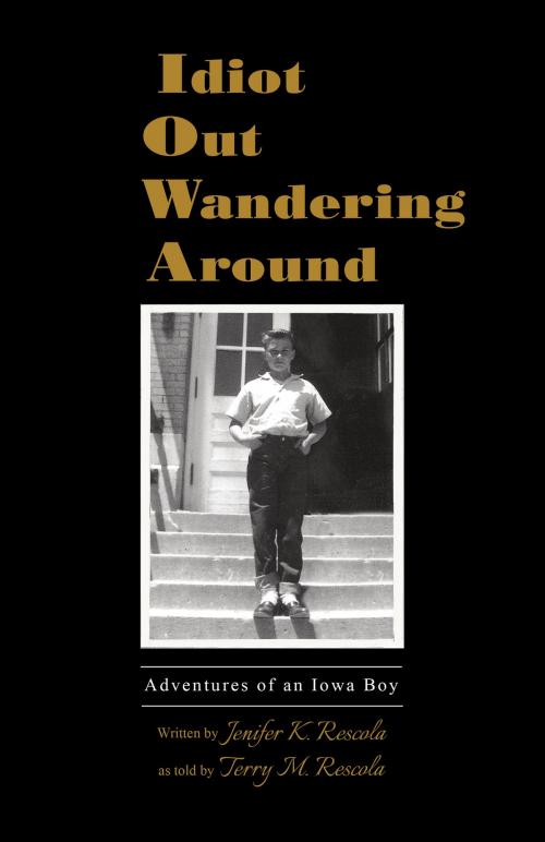 Cover of the book Idiot Out Wandering Around by Jenifer K. Rescola, Terry Rescola, BookBaby