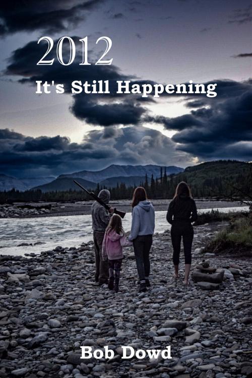 Cover of the book 2012: It's Still Happening by Bob Dowd, BookBaby