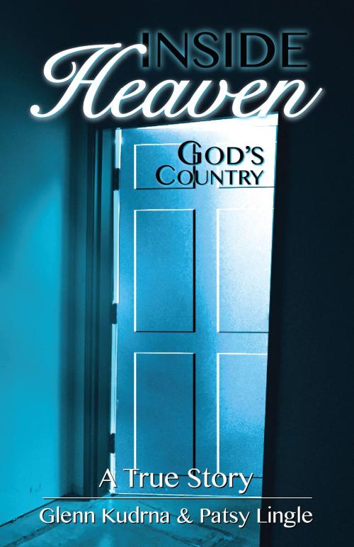Cover of the book Inside Heaven by Glenn Kudrna, Patsy Lingle, Ty Kudrna, BookBaby