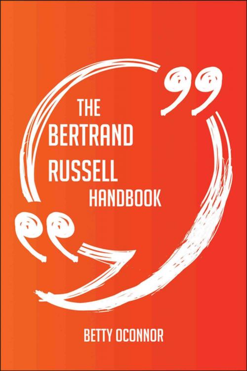 Cover of the book The Bertrand Russell Handbook - Everything You Need To Know About Bertrand Russell by Betty Oconnor, Emereo Publishing