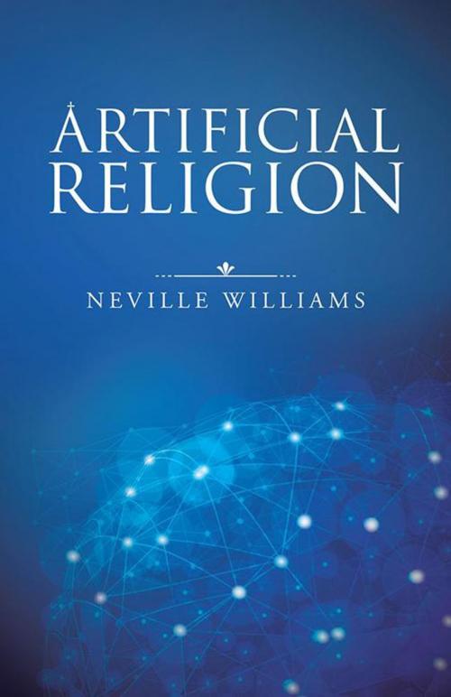 Cover of the book Artificial Religion by Neville Williams, Trafford Publishing