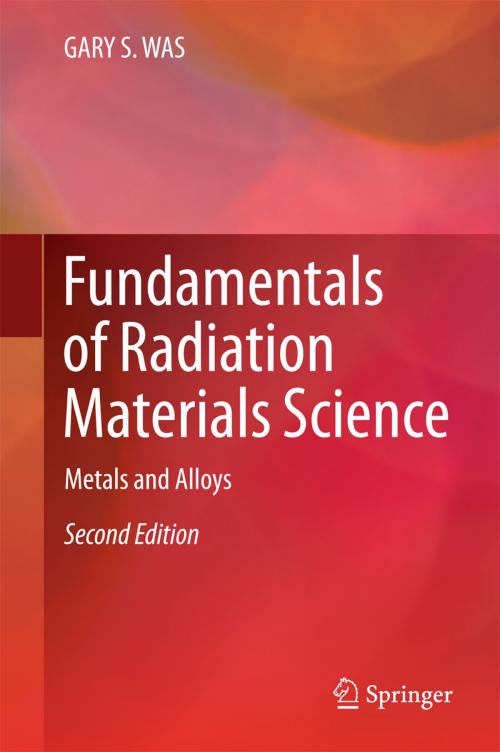 Cover of the book Fundamentals of Radiation Materials Science by GARY S. WAS, Springer New York
