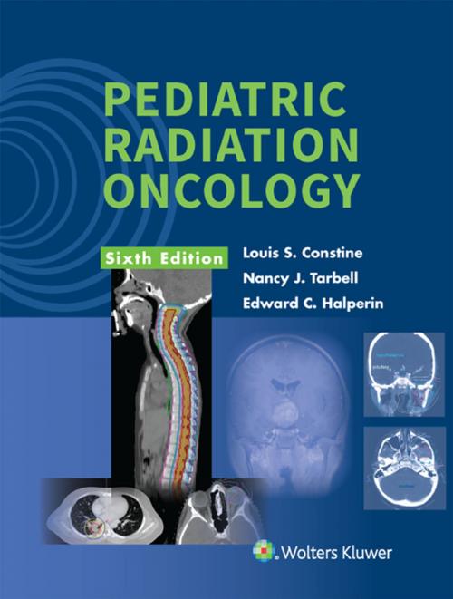 Cover of the book Pediatric Radiation Oncology by Louis S. Constine, Nancy J. Tarbell, Edward C. Halperin, Wolters Kluwer Health