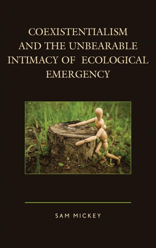 Cover of the book Coexistentialism and the Unbearable Intimacy of Ecological Emergency by Sam Mickey, Lexington Books