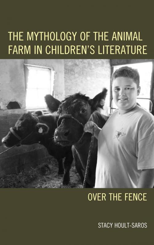 Cover of the book The Mythology of the Animal Farm in Children's Literature by Stacy E. Hoult-Saros, Lexington Books