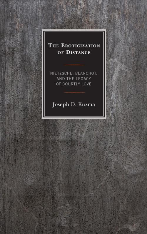 Cover of the book The Eroticization of Distance by Joseph D. Kuzma, Lexington Books