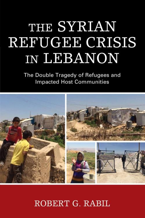 Cover of the book The Syrian Refugee Crisis in Lebanon by Robert G. Rabil, Lexington Books