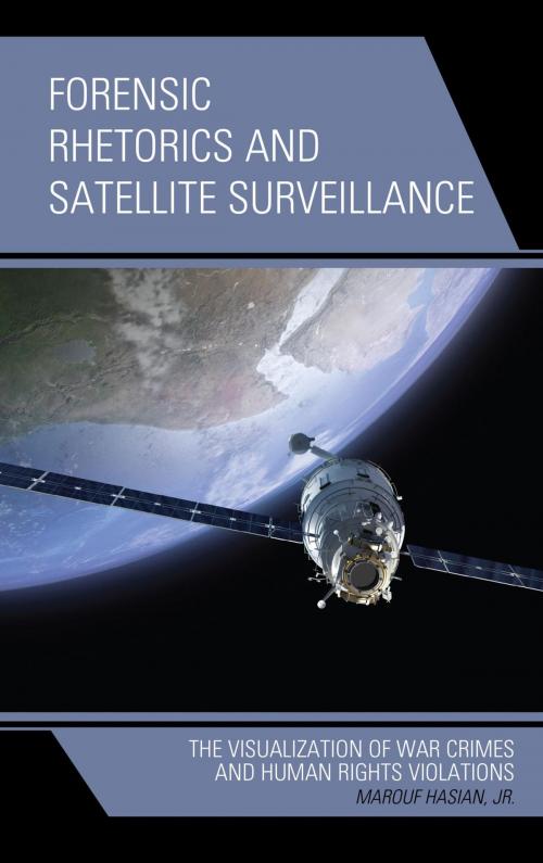 Cover of the book Forensic Rhetorics and Satellite Surveillance by Marouf Hasian Jr., Lexington Books