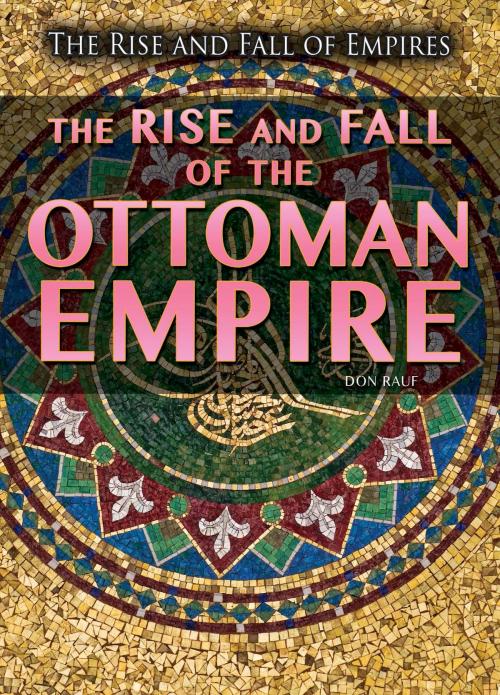 Cover of the book The Rise and Fall of the Ottoman Empire by Don Rauf, The Rosen Publishing Group, Inc